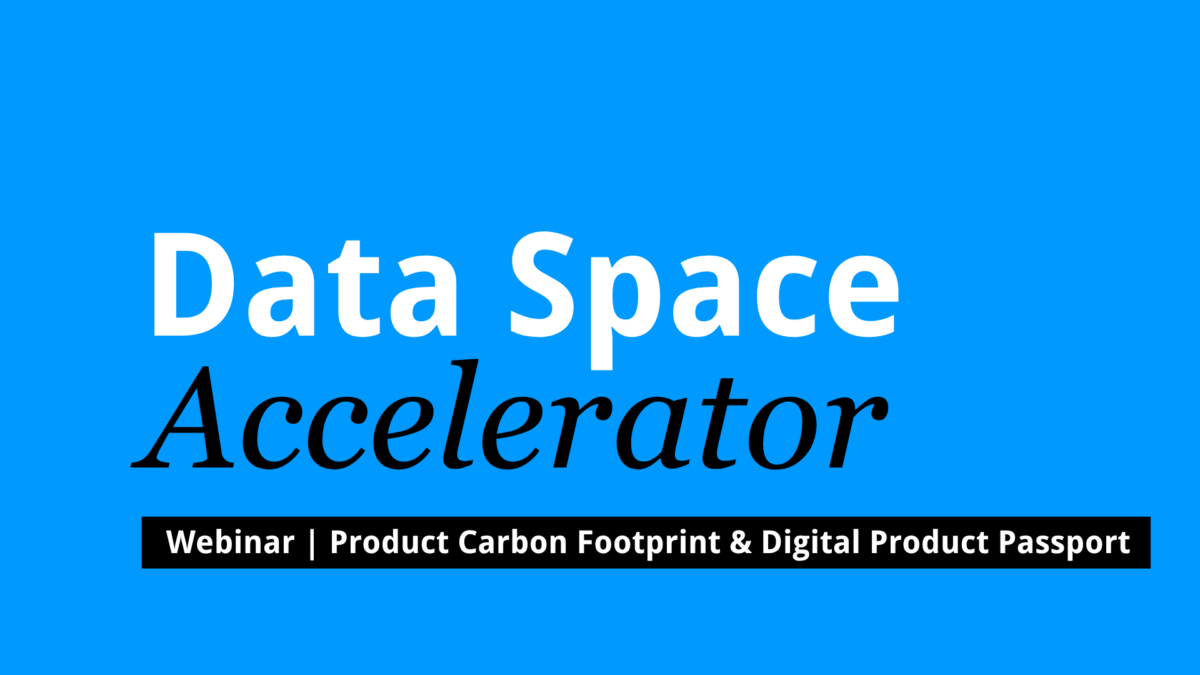 Webinar: Data Space Accelerator – Product Carbon Footprint & Digital Product Passport in Practice (English)