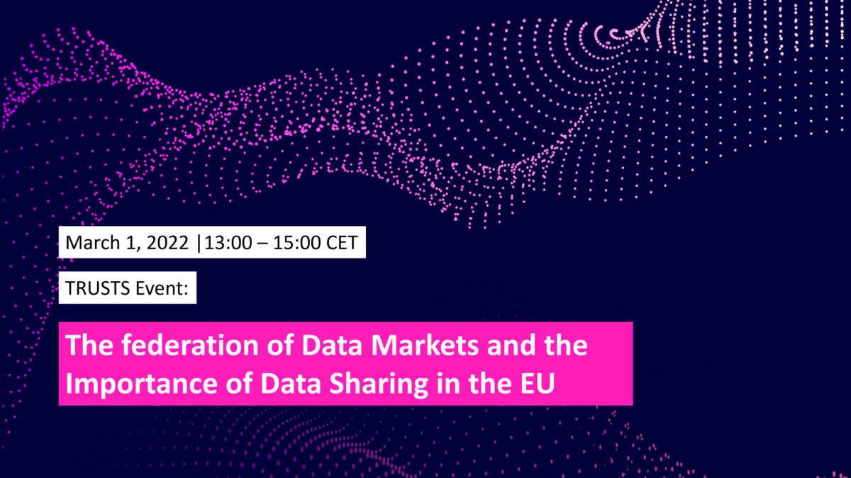 TRUSTS Event: The federation of Data Markets and the Importance of Data Sharing in the EU